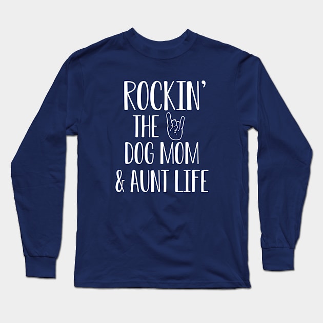 Rockin The Dog Mom and Auntie Life Shirt Long Sleeve T-Shirt by kmcollectible